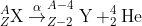 _{Z}^{A}\textrm{X}\overset{\alpha }{\rightarrow} _{Z-2}^{A-4}\textrm{Y}+_{2}^{4}\textrm{He}