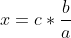 x = c \ast \frac{b}{a}