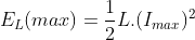 E_{L}(max)=\frac{1}{2}L.(I_{max})^{2}