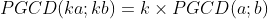 PGCD(ka;kb)=k\times PGCD (a;b)