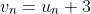 v_n=u_n+3