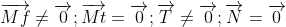 \overrightarrow{Mf}\neq \overrightarrow{0};\overrightarrow{Mt}=\overrightarrow{0};\overrightarrow{T}\neq \overrightarrow{0}; \overrightarrow{N}=\overrightarrow{0}