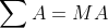 \sum A= MA