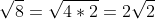\sqrt{8} = \sqrt{4\ast 2} = 2\sqrt{2}
