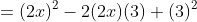 = (2x)^{2}-2(2x)(3)+(3)^{2}