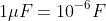 1\mu F=10^{-6}F