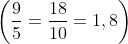 \left ( \frac{9}{5}=\frac{18}{10}=1,8 \right )