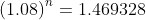 \left (1.08 \right )^{n}=1.469328