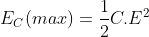 E_{C}(max)=\frac{1}{2}C.E^{2}