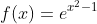 f(x)=e^{x^2-1}