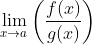 \lim_{x\rightarrow a}\left (\frac{f(x)}{g(x)} \right )