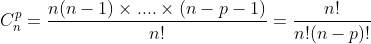 C_n^p=\frac{n(n-1)\times ....\times (n-p-1)}{n!}=\frac{n!}{n!(n-p)!}