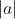 |a|