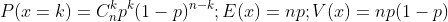P(x=k)=C_n^kp^k(1-p)^{n-k};E(x)=np;V(x)=np(1-p)