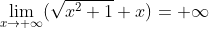 \lim_{x\rightarrow +\infty}(\sqrt{x^2+1}+x)=+\infty