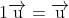 1\overrightarrow{\textup{u}}=\overrightarrow{\textup{u}}