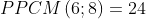 PPCM\left ( 6;8 \right )=24