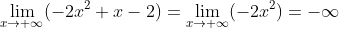 \lim_{x\rightarrow +\infty }(-2x^2+x-2)=\lim_{x\rightarrow +\infty}(-2x^2)=-\infty