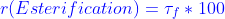 {\color{Blue} r (Esterification) = \tau_{f} \ast 100 }