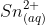 Sn^{2+}_{(aq)}