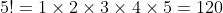 5!=1\times 2\times 3\times 4\times 5=120