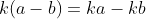 k(a-b)=ka-kb ~~~~;k(a+b)=ka+kb\\ ka-kb=k(a-b)~~~~~;ka+kb=k(a+b)