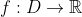 f:D\rightarrow \mathbb{R}