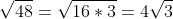 \sqrt{48} = \sqrt{16\ast 3} = 4\sqrt{3}