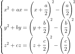 \begin{cases} x^2+ax =\left ( x+\cfrac{a}{2} \right )^2-\left ( \cfrac{a}{2} \right )^2\\ y^2+by=\left ( y+\cfrac{b}{2} \right )^2-\left ( \cfrac{b}{2} \right ) ^2\\ z^2+cz=\left ( z+\cfrac{c}{2} \right )^2-\left ( \cfrac{c}{2} \right ) \end{cases}