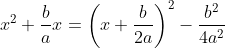 x^{2}+\frac{b}{a}x=\left ( x+\frac{b}{2a} \right )^{2}-\frac{b^{2}}{4a^{2}}