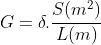G=\delta .\frac{S(m^2)}{L(m)}