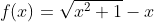 f(x)=\sqrt{x^2+1}-x