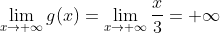\lim_{x\rightarrow +\infty}g(x)=\lim_{x\rightarrow +\infty}\frac{x}{3} =+\infty