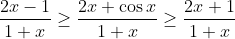 \frac{2x-1}{1+x}\geq \frac{2x+\cos x}{1+x}\geq \frac{2x+1}{1+x}