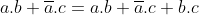 a.b+\overline{a}.c=a.b+\overline{a}.c+b.c