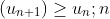 (u_{n+1})\geq u_n;n