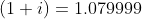 \left (1+i \right )=1.079999
