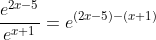 \frac{e^{2x-5}}{e^{x+1}}=e^{(2x-5)-(x+1)}