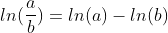 ln(\frac{a}{b})=ln(a)-ln(b)