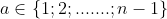 a\in \left \{ 1;2;.......;n-1 \right \}