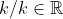 k/k\in \mathbb{R}