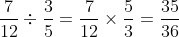 \frac{7}{12}\div\frac{3}{5}=\frac{7}{12}\times \frac{5}{3}=\frac{35}{36}