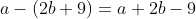 a-(2b+9)=a+2b-9