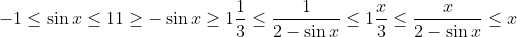 -1\leq \sin x\leq 1\\\\ 1\geq -\sin x \geq 1\\\\ \frac{1}{3}\leq \frac{1}{2-\sin x}\leq 1\\\\ \frac{x}{3}\leq \frac{x}{2-\sin x}\leq x\\\\