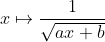 x \mapsto \frac{1}{\sqrt{ax+b}}