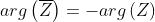 arg\left (\overline{Z}\right )=-arg\left ( Z \right )