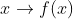 x\rightarrow f(x)