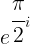 \large e^{\cfrac{\pi}{2}i}