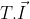 T.\vec{I}