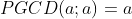 PGCD(a;a)=a